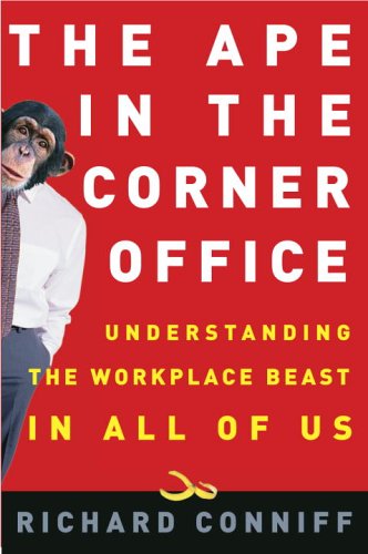 Ape In The Corner Office: Understanding The Workplace Beast In All Of Us